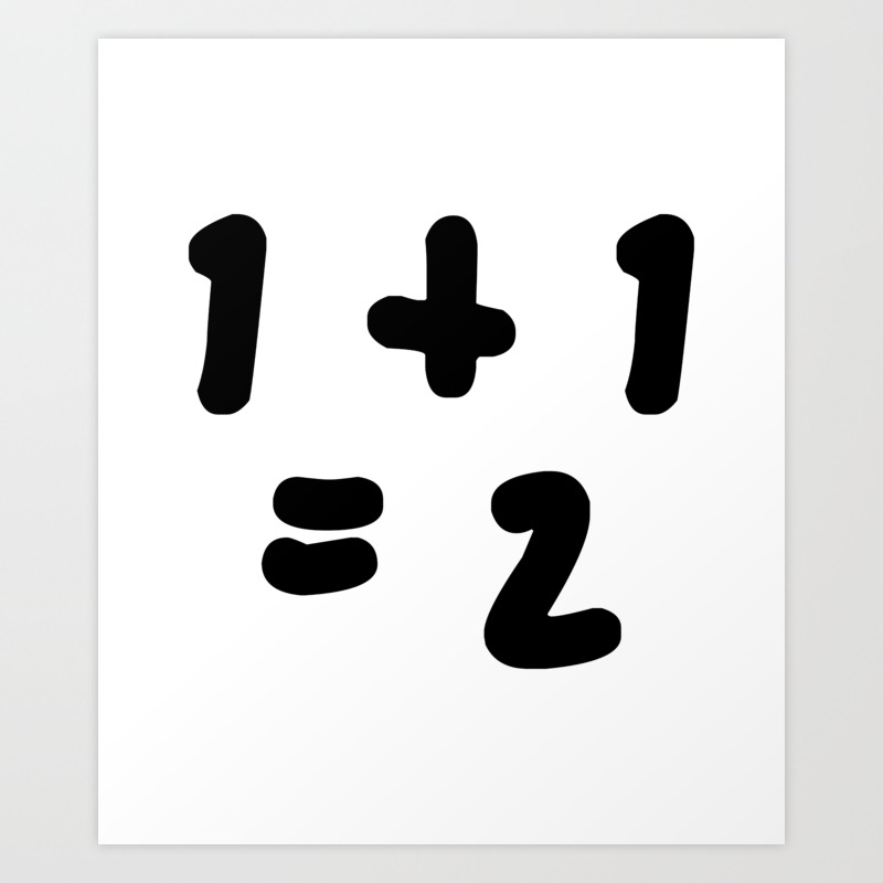 1 1 2 One Plus One Equals 2 Art Print By ron H Society6 1 1 2 One Plus One Equals 2 Art Print By ron H Society6