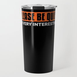 Please be quiet. I'm very interesting. For introverts, shy, bashful, unassuming. Travel Mug