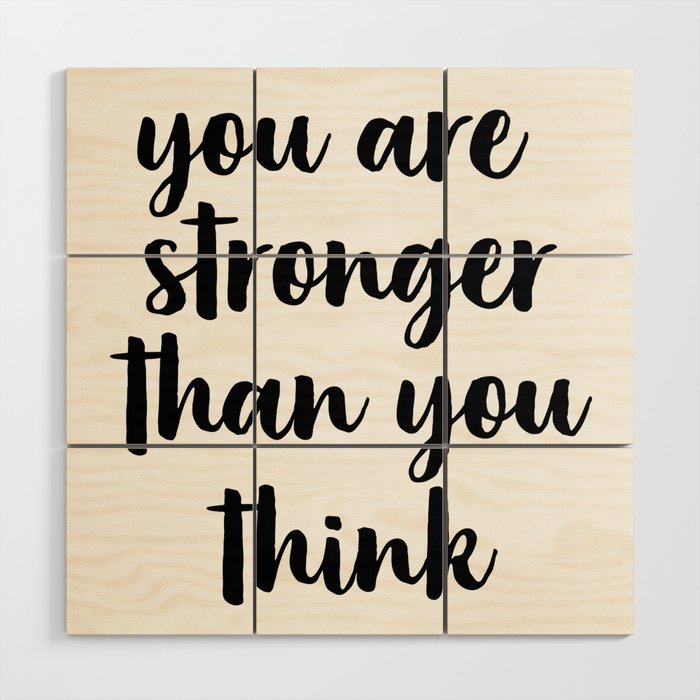 You Are Stronger Than You Think Motivational Quote Inspirational Quote Typographic Art Inspiring Wood Wall Art By Artbynikola Society6 The remainder of them consists of multiple premium species of wood including white oak, white ash, and elm, cut into strips that are around 1/2. society6