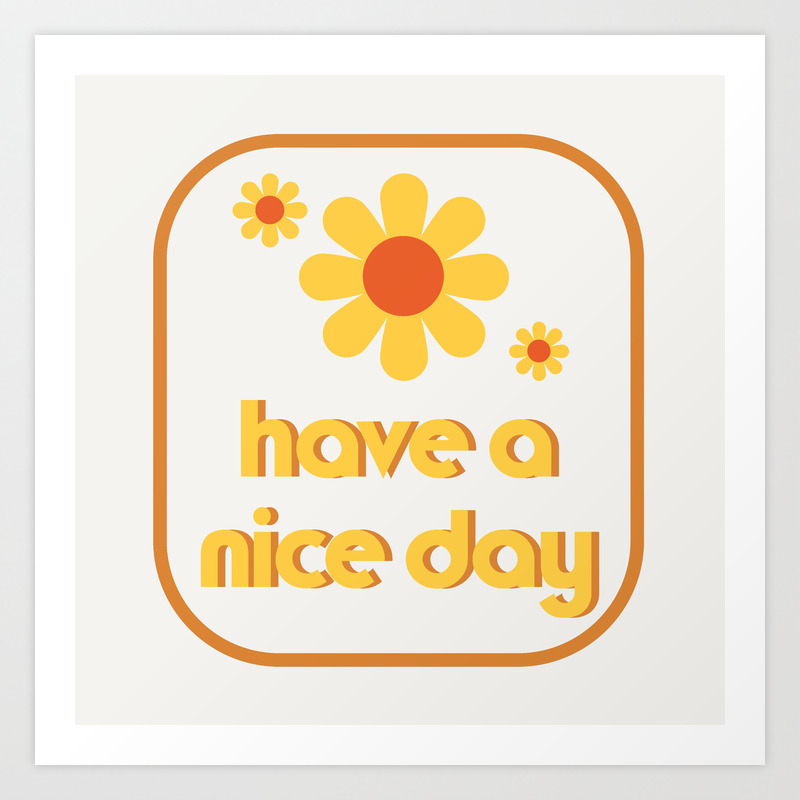 Have A Nice Day Art Print By Caligrafica Society6