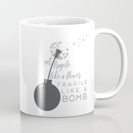 Not Fragile Like A Flower Coffee Mug