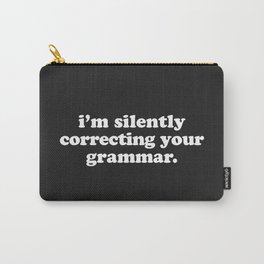 Silently Correcting Your Grammar Funny Quote Carry-All Pouch