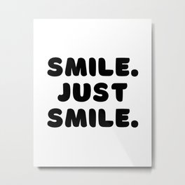 Smile. Just Smile. Metal Print