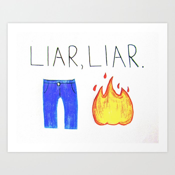Liar Liar Pants On Fire Art Print By Sarahellenphotos Society6