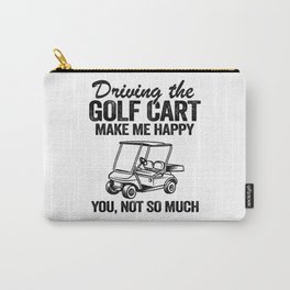 Golf Cart Driving Makes Me Happy Funny Golfers Carry-All Pouch