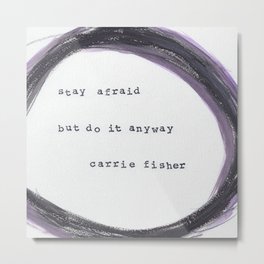 Carrie Fisher Stay Afraid Metal Print