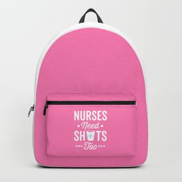 Nurses Need Shots Too, Funny Saying Backpack