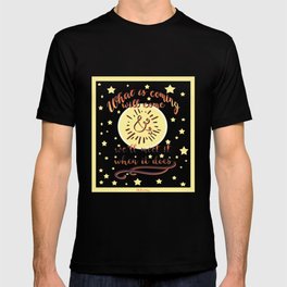 Whats coming will come T-shirt