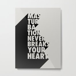 MASTURBATION NEVER BREAKS YOUR  HEART Metal Print