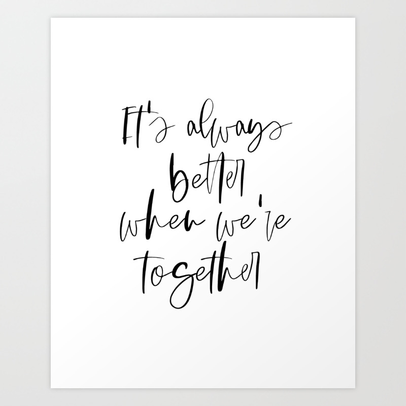 Printable Art Master Bedroom Quote Print It S Always Better When We Re Together Black And White B Art Print By Lovelyprints Society6