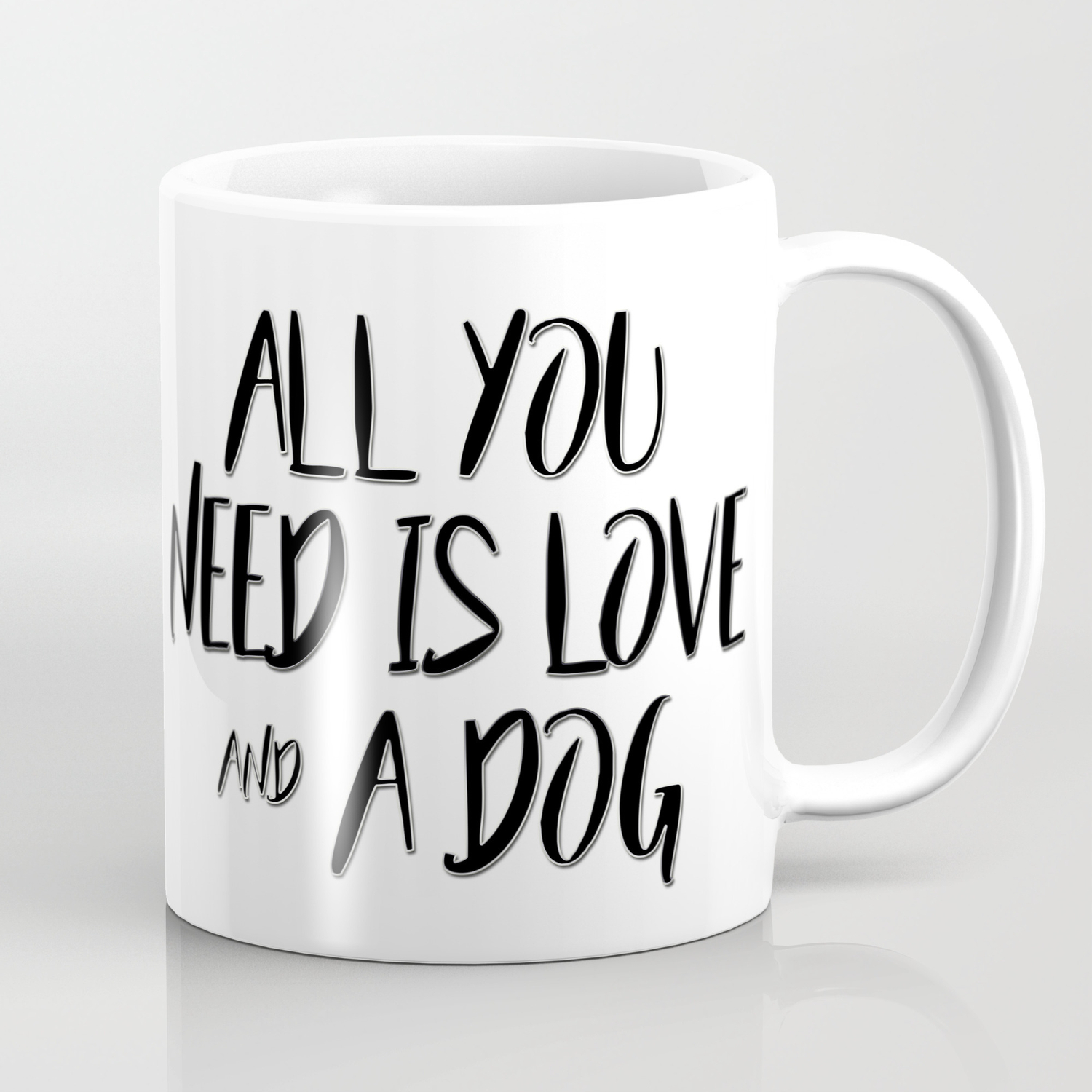 All You Need Is Love And A Dog Quote Coffee Mug By Quoteme Society6