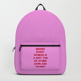 Behind every woman is a shit ton of other dope ass women Backpack