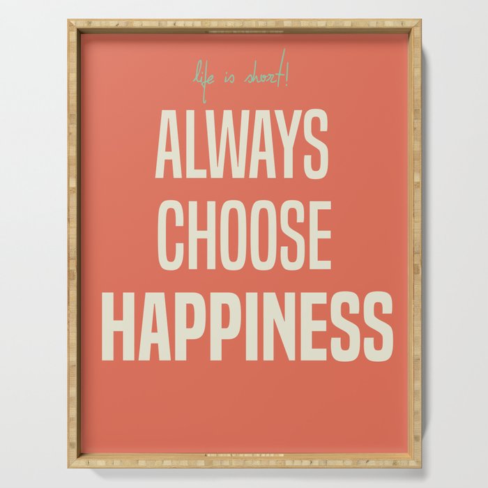 Always Choose Happiness Positive Quote Inspirational Happy Life Lettering Art Serving Tray By Stefanoreves Society6 They have an effect on everything from our physical health. always choose happiness positive quote inspirational happy life lettering art serving tray by stefanoreves