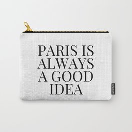 Paris is Always a Good Idea Carry-All Pouch