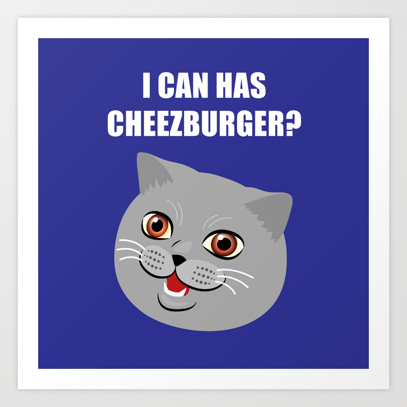 Funny Cat Meme I Can Has Cheezburger Art Print By Alicewieckowska Society6