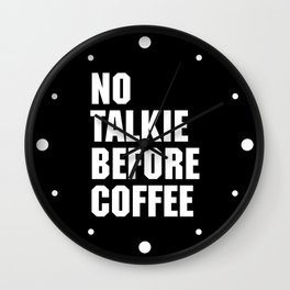 No Talkie Before Coffee Funny Quote Wall Clock