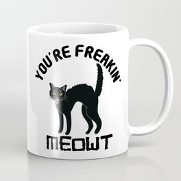You're Freaking Meowt Coffee Mug