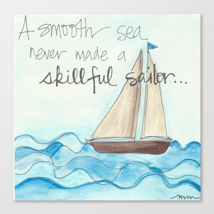 A Smooth Sea Never Made A Skillful Sailor Canvas Print By Artsygirlstudio Society6