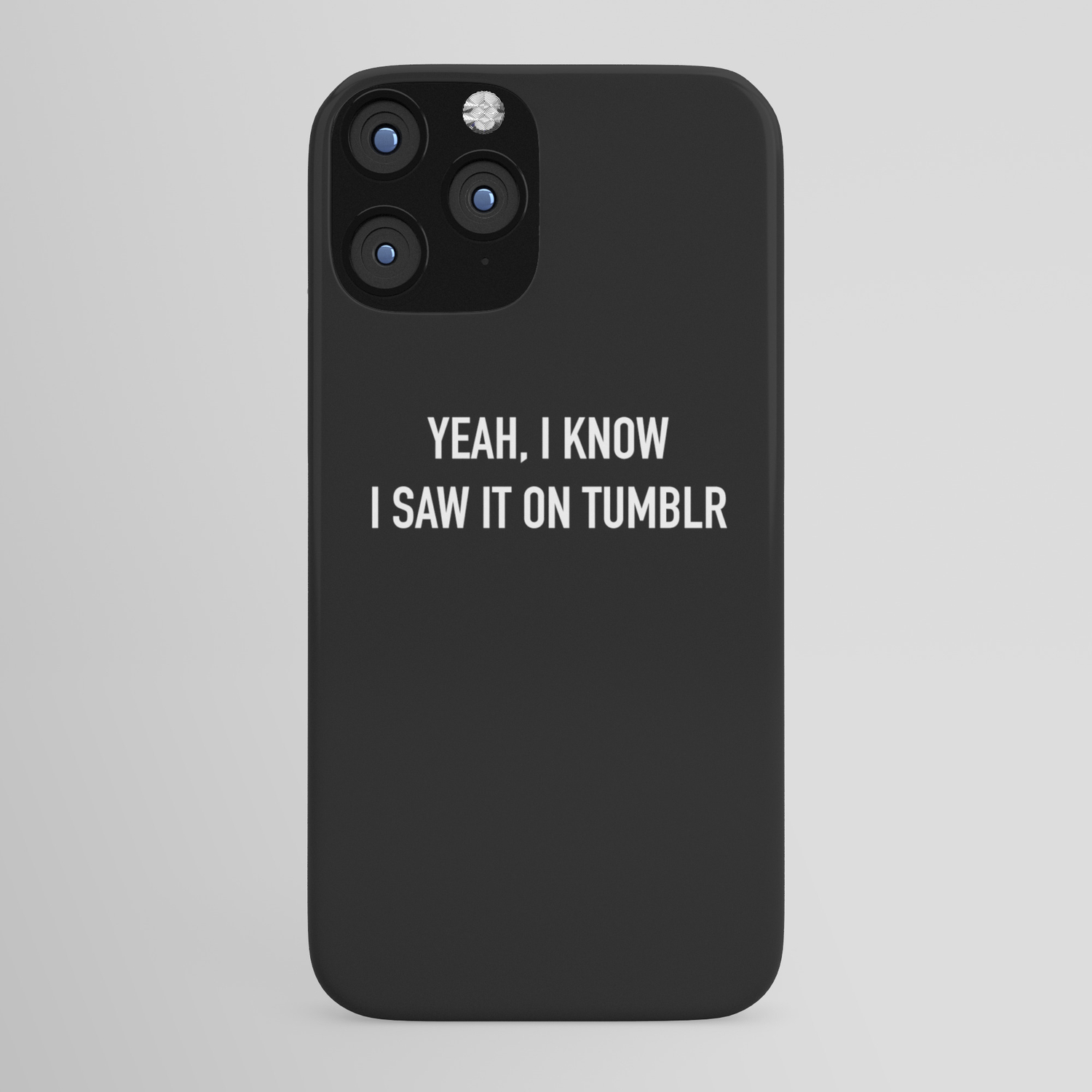 Yeah I Know I Saw It On Tumblr Iphone Case By Salem Society6