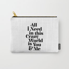 All I Need in This Crazy World is You and Me Carry-All Pouch