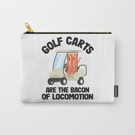 Golf Carts Are The Bacon Of Locomotion Golfing Carry-All Pouch