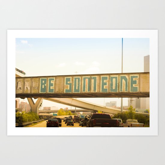 Be Someone Houston Art Print by paigeharmonic | Society6