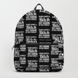 I'M NOT ALWAYS A BITCH (Black & White) Backpack | Graphicdesign, Vector, Black And White, Funny, Black and White, Typography 