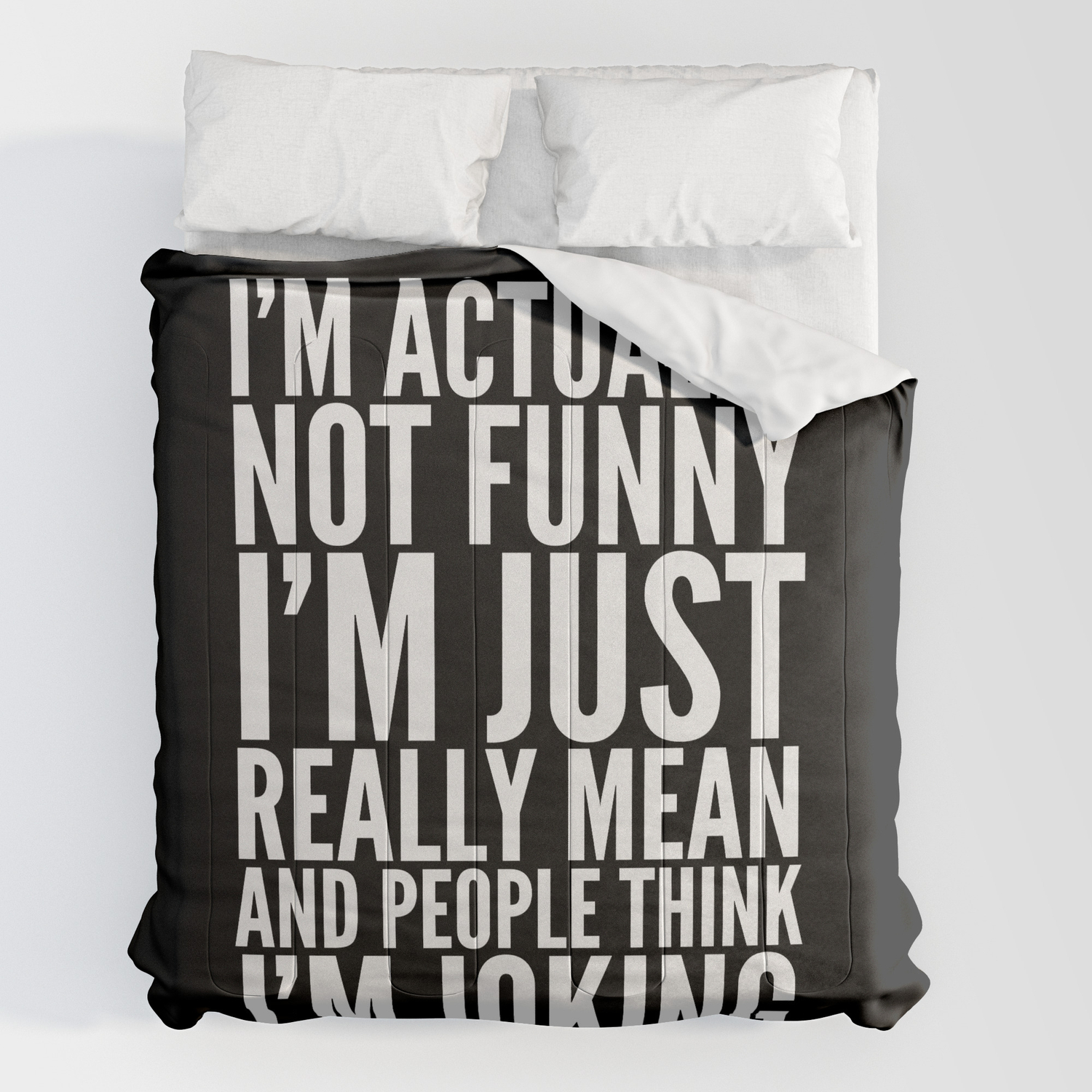 I'M ACTUALLY NOT FUNNY I'M JUST REALLY MEAN AND PEOPLE THINK I'M JOKING  (Black & White) Comforter by CreativeAngel | Society6