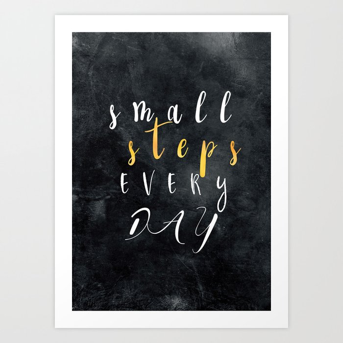 Small Steps Every Day Motivation Quotes Art Print By Jbjart Society6