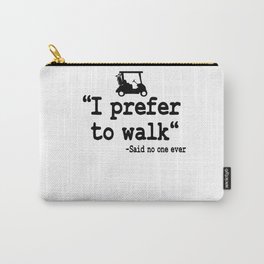 Golfing Golf Cart I Prefer To Walk Quote Funny Carry-All Pouch