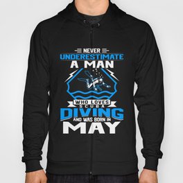 Never Underestimate A Man Who Loves Scuba Diving And Was Born In May Hoody