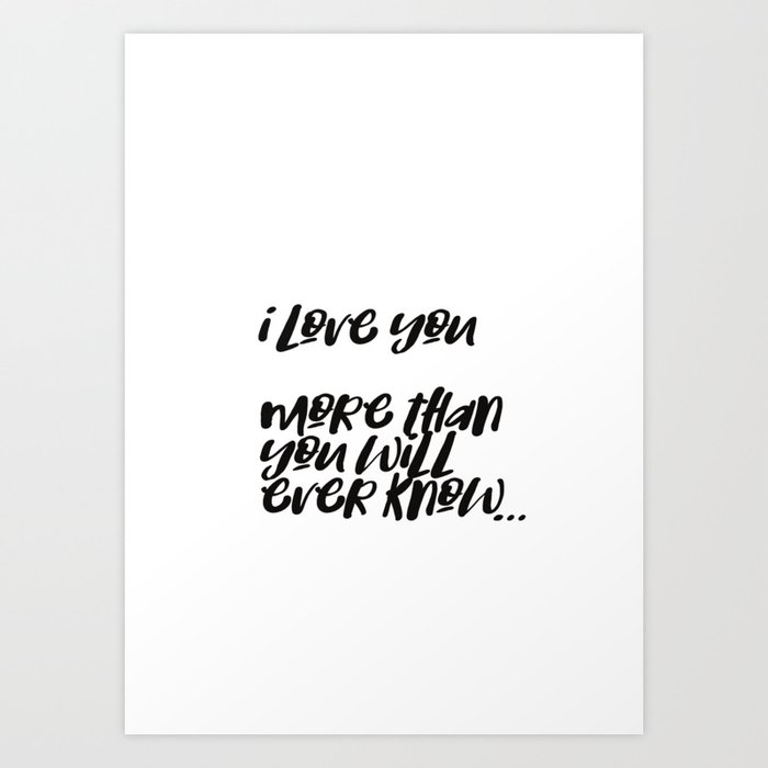 I Love You More Than You Will Ever Know Art Print By Amdesign Society6 I Love You More Than You Will Ever Know Art Print By Amdesign Society6