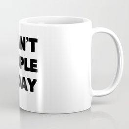 I cant people today Coffee Mug