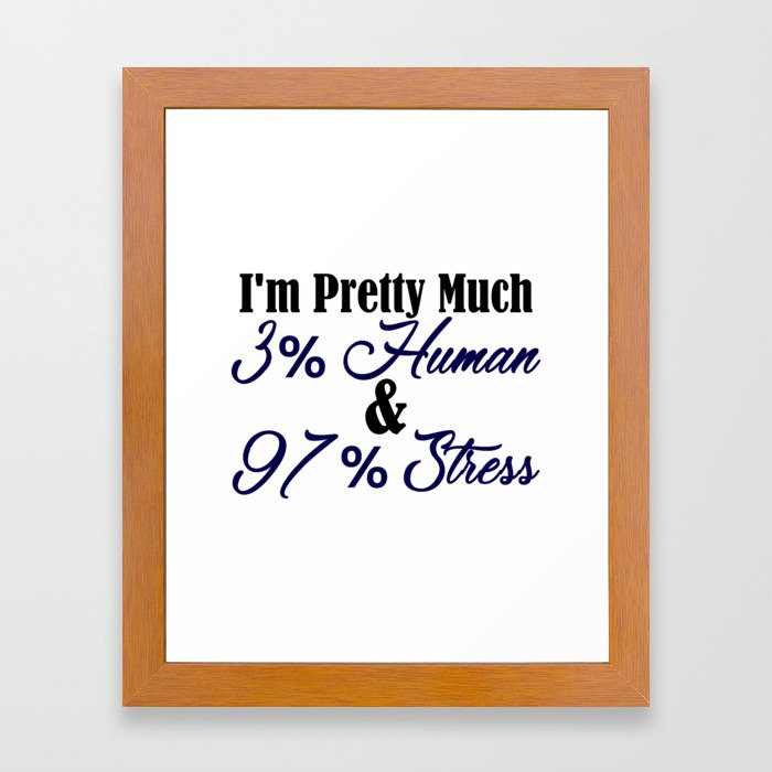 Part Human All Stress Funny Going Crazy Insane Meme Framed Art Print By Art Iculate Society6