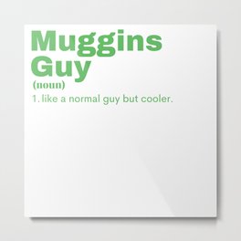 Muggins Guy - Muggins Metal Print