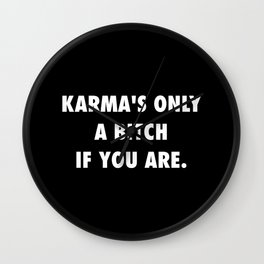 Karma's only a bitch if you are Wall Clock