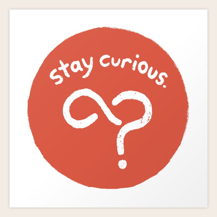 Stay Curious Art Print By Brian C Allen Society6