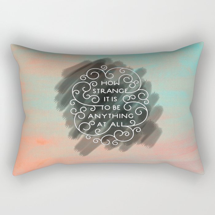 How Strange It Is To Be Anything At All Rectangular Pillow By
