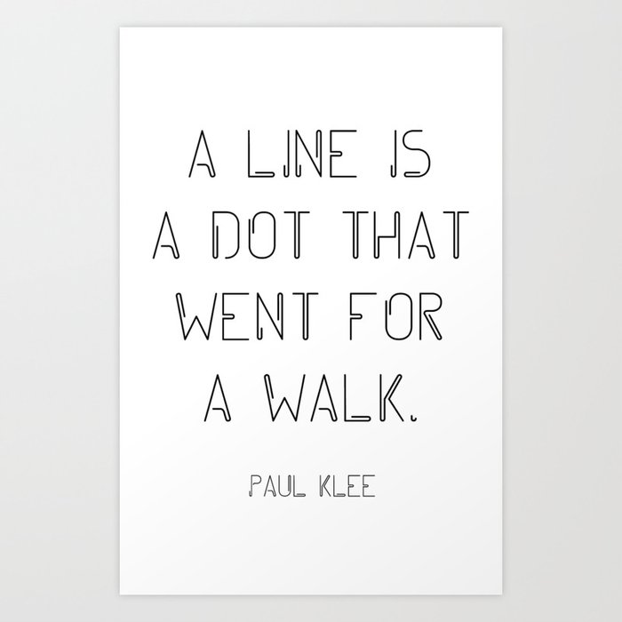 A Line Is A Dot That Went For A Walk Art Print By Alsterproject Society6 A little dot went for a walk. a line is a dot that went for a walk art print by alsterproject