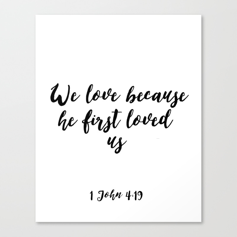 Scripture Art Bible Cover 1 John 4 19 We Love Because He First Loved Us Bible Verse Home Decor Canvas Print By Micheltypography Society6