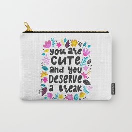 You are cute and you deserve a break - hand drawn quotes illustration. Funny humor. Life sayings. Carry-All Pouch