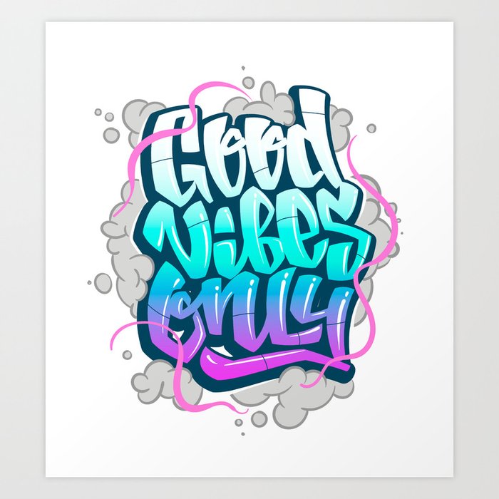 Good Vibes Only Graffiti Urban Style Art Print By Cleaverthings Society6