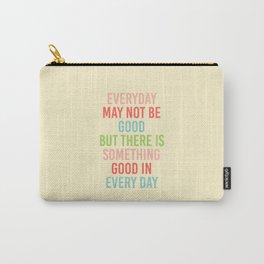 EVERY DAY MAY NOT BE GOOD BUT  Carry-All Pouch