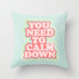 You need to calm down Throw Pillow