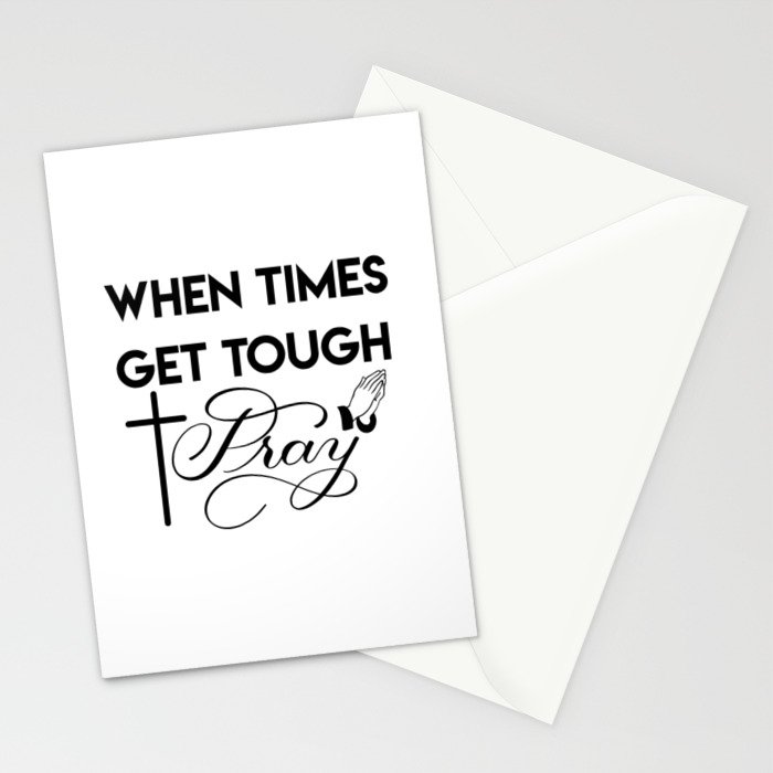 When Times Get Tough Pray 1 Stationery Cards By Gsallicat Society6 And when he tries to pray; society6